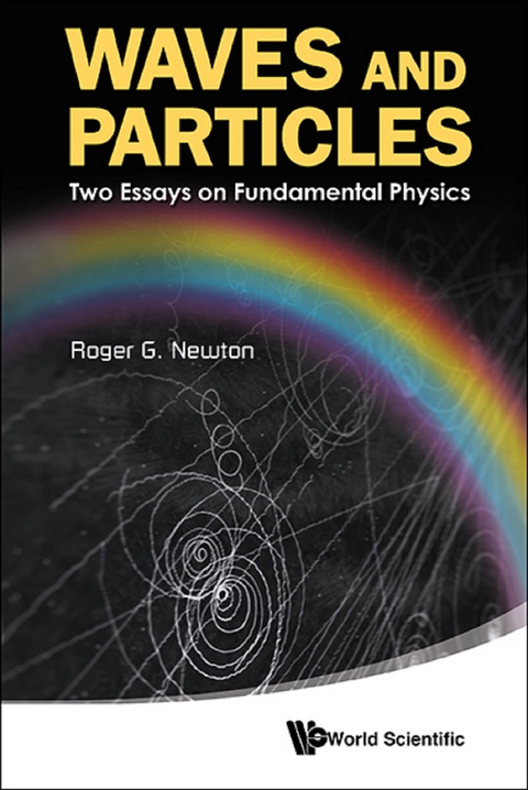 Waves And Particles: Two Essays On Fundamental Physics -  Newton Roger G Newton