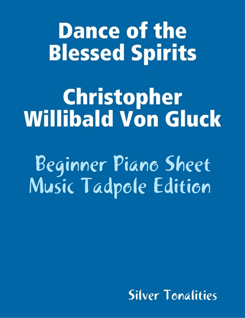 Dance of the Blessed Spirits Christopher Willibald Von Gluck - Beginner Piano Sheet Music Tadpole Edition -  Silver Tonalities