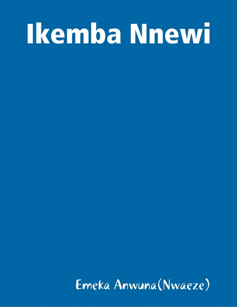 Ikemba Nnewi -  Anwuna(Nwaeze) Emeka Anwuna(Nwaeze)