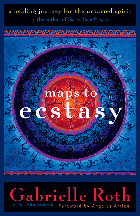 Maps to Ecstasy -  Gabrielle Roth