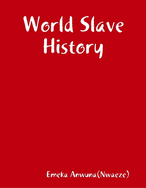 World Slave History -  Anwuna(Nwaeze) Emeka Anwuna(Nwaeze)