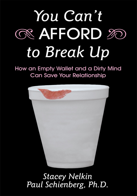 You Can’T Afford to Break Up - Paul Schienberg Ph.D., Stacey Nelkin