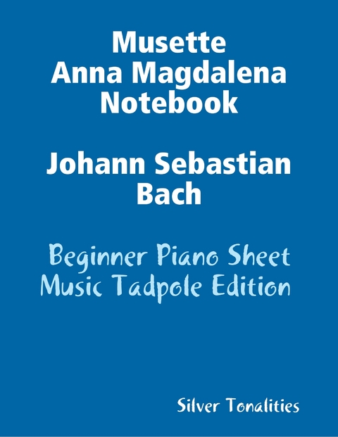 Musette Anna Magdalena Notebook Johann Sebastian Bach - Beginner Piano Sheet Music Tadpole Edition -  Silver Tonalities