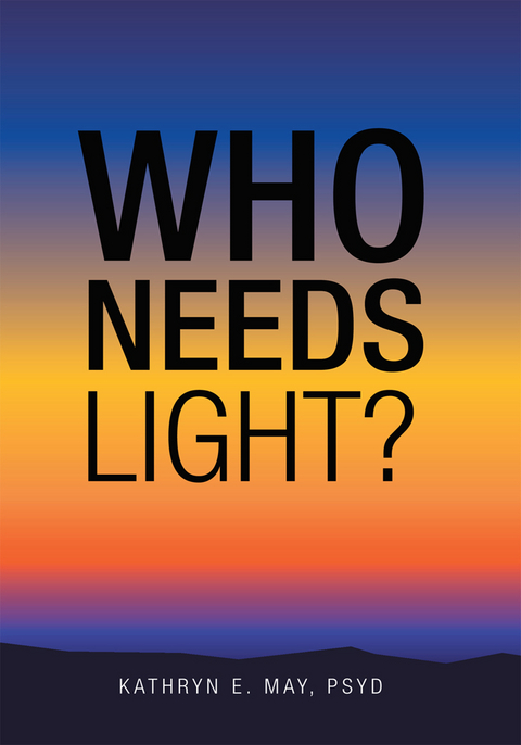 Who Needs Light? -  Kathryn E. May