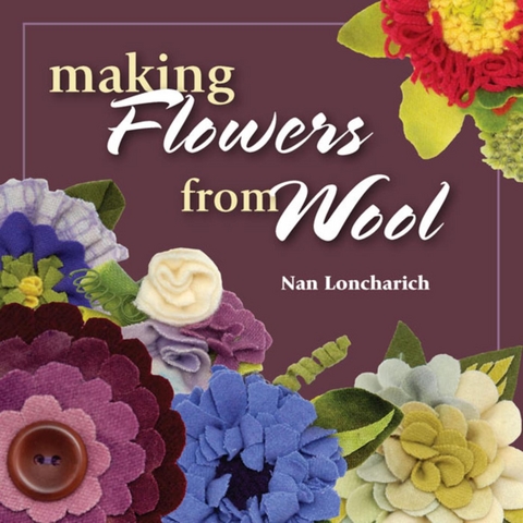 Making Flowers from Wool -  Nan Loncharich