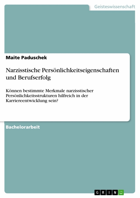 Narzisstische Persönlichkeitseigenschaften und Berufserfolg - Maite Paduschek