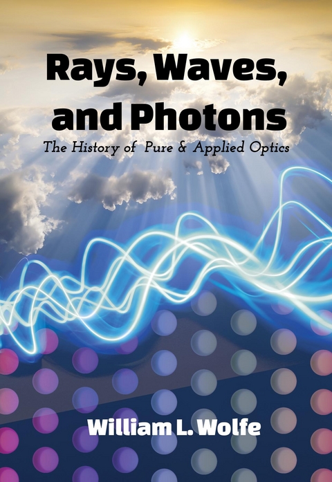 Rays, Waves and Photons -  William L. Wolfe