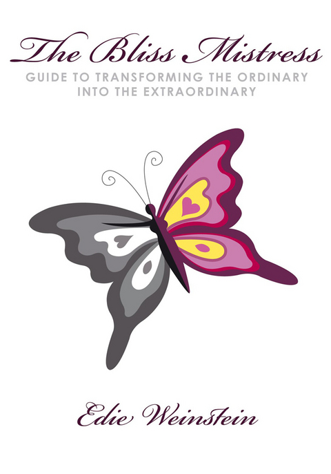 Bliss Mistress Guide to Transforming the Ordinary into the Extraordinary -  Edie Weinstein