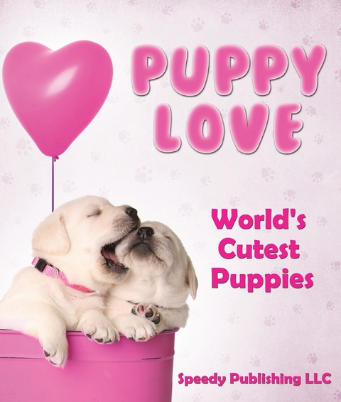 Puppy Love - World's Cutest Puppies -  Speedy Publishing