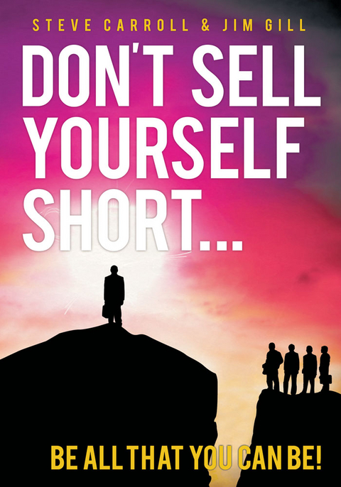 Don't Sell Yourself Short! -  STEVE CARROLL,  JIM GILL