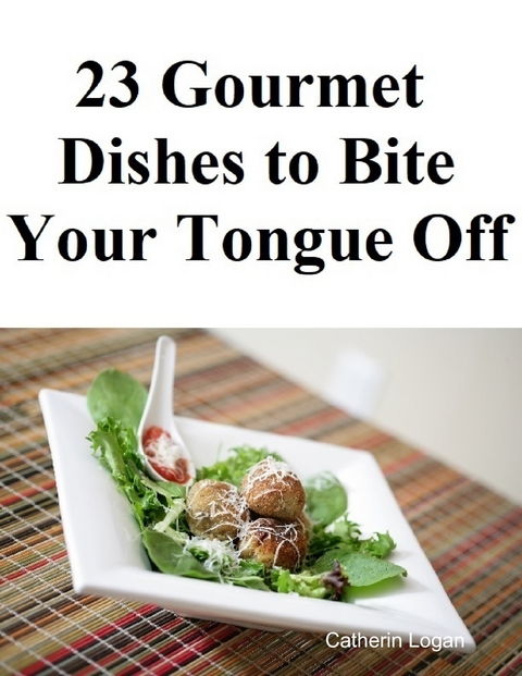 23 Gourmet Dishes to Bite Your Tongue Off -  Logan Catherin Logan