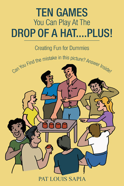 Ten Games You Can Play at the Drop of a Hat....Plus! -  Pat Louis Sapia