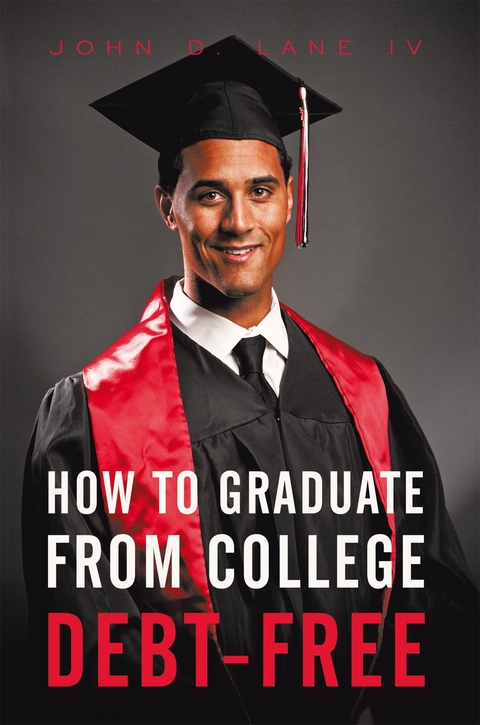 How to Graduate from College Debt-Free - John D. Lane IV