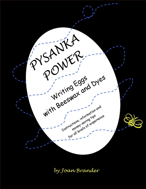 Pysanka Power - Writing Eggs With Beeswax and Dyes: Instructions, Information, and Money Saving Tips for All Levels of Experience -  Brander Joan Brander