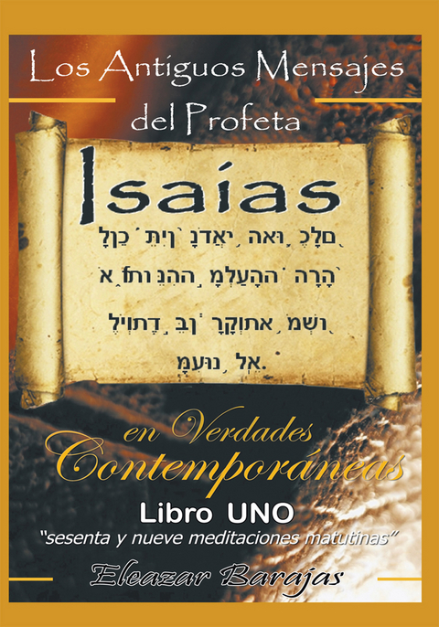 Los Antiguos Mensajes Del Profeta Isaías En Verdades Contemporáneas -  Eleazar Barajas
