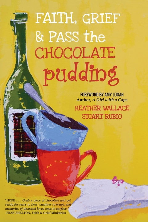 Faith, Grief & Pass the Chocolate Pudding - Heather Wallace, Stuart Rubio