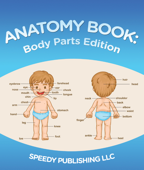 Anatomy Book: Body Parts Edition -  Speedy Publishing