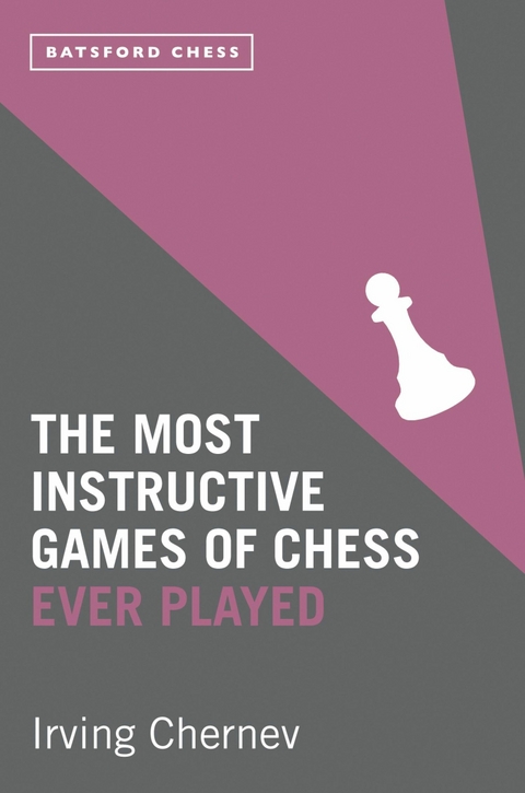 The Most Instructive Games of Chess Ever Played -  Irving Chernev