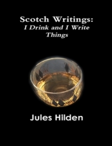 Scotch Writings: I Drink and I Write Things -  Hilden Jules Hilden