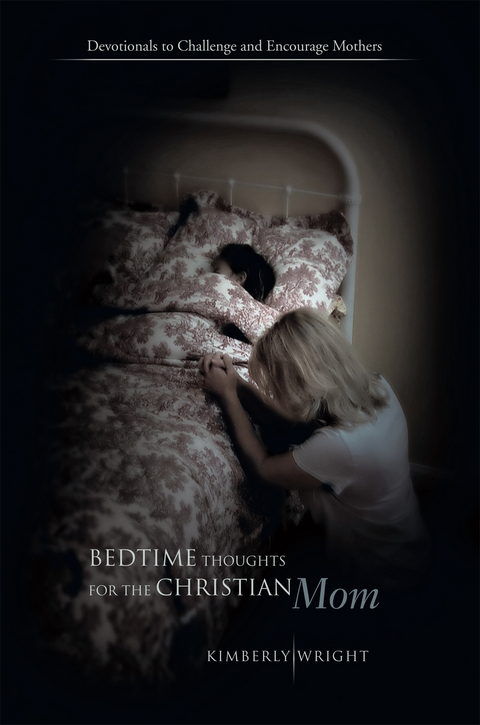 Bedtime Thoughts for the Christian Mom -  Kimberly Wright