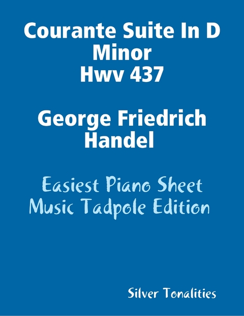 Courante Suite In D Minor Hwv 437 George Friedrich Handel Easiest Piano Sheet Music Tadpole Edition -  Silver Tonalities