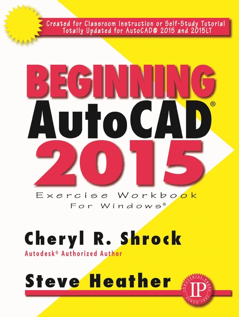 Beginning AutoCAD® 2015 - Cheryl R. Shrock, Steve Heather