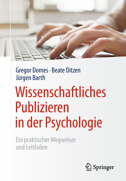 Wissenschaftliches Publizieren in der Psychologie -  Gregor Domes,  Beate Ditzen,  Jürgen Barth