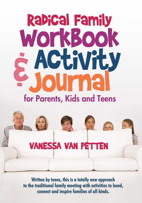 Radical Family Workbook and Activity Journal for Parents, Kids and Teens -  Vanessa Van Petten