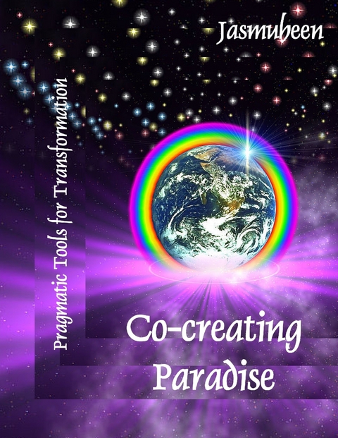 Co-creating Paradise - Pragmatic Tools for Transformation -  Jasmuheen Jasmuheen