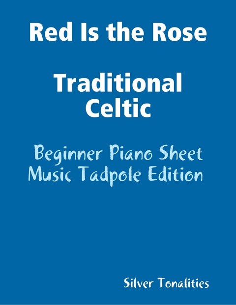 Red Is the Rose Traditional Celtic - Beginner Piano Sheet Music Tadpole Edition -  Silver Tonalities