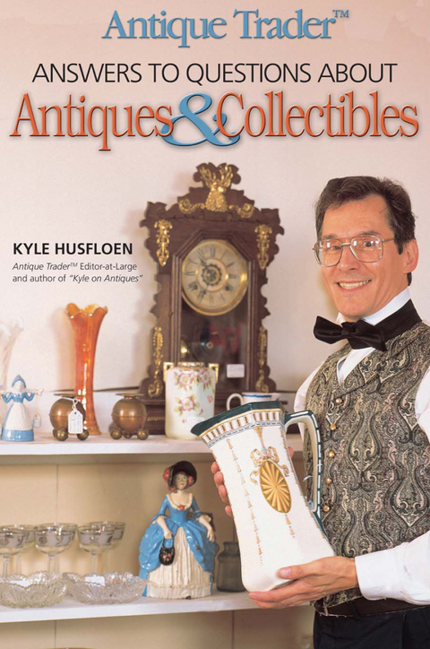 Antique Trader Answers to Questions About Antiques & Collectibles -  Kyle Husfloen