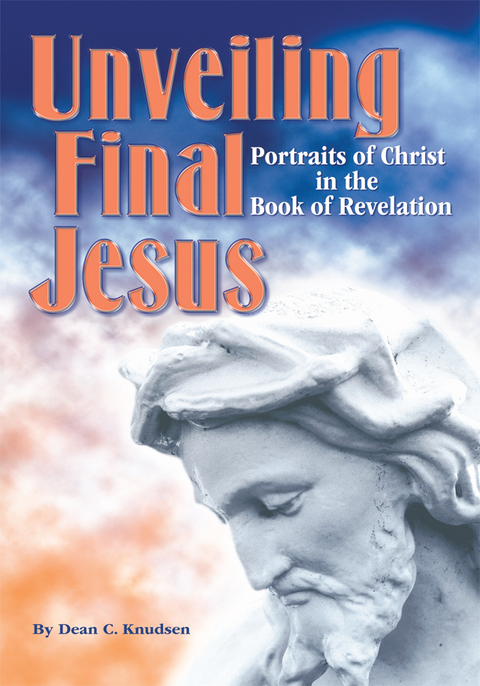 Unveiling Final Jesus -  Dean C. Knudsen