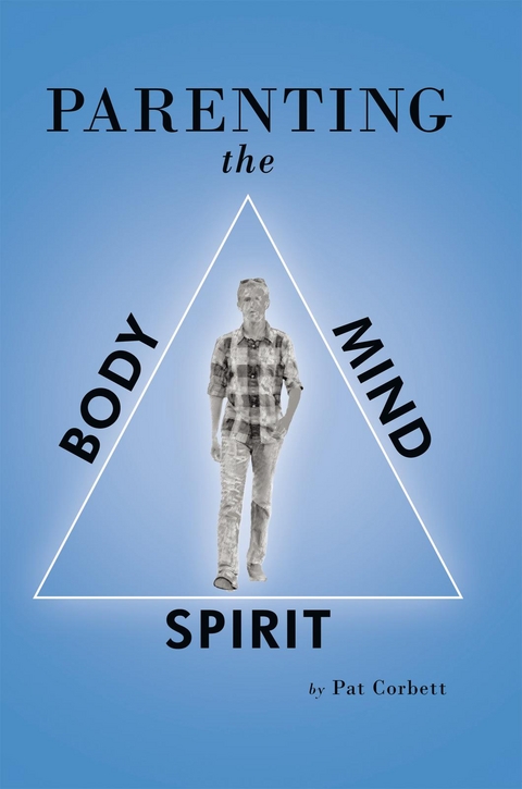 Parenting the Body, Mind, and Spirit -  Pat Corbett