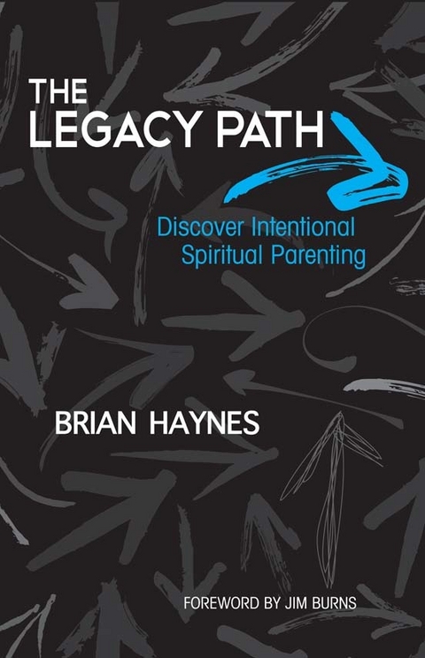 The Legacy Path : Discover Intentional Spiritual Parenting -  Brian Haynes