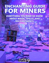 Enchanting Guide for Miners - Everything You Need to Know About Magic, Spells, And Enchantments: (An Unofficial Minecraft Book) -  Crafty Publishing Crafty Publishing