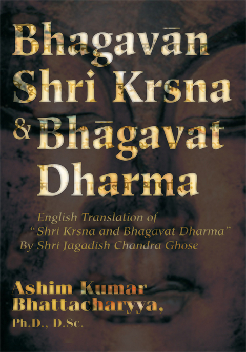 Bhagavan Shri Krsna & Bhagavat Dharma -  Ashim Kumar Bhattacharyya