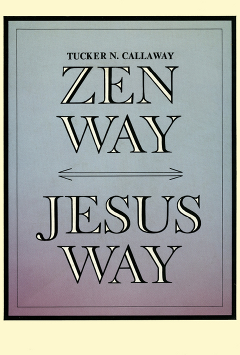 Zen Way-Jesus Way - Tucker N. Callaway