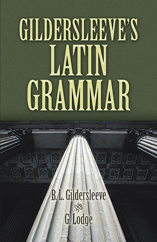 Gildersleeve's Latin Grammar -  B. L. Gildersleeve,  G. Lodge