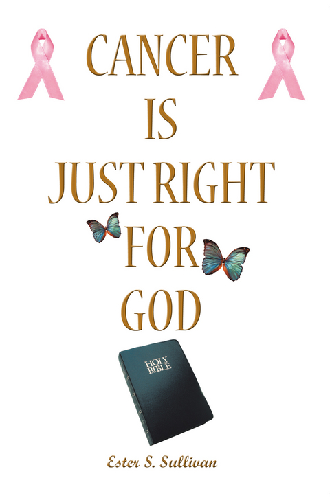 Cancer Is Just Right for God - Ester S. Sullivan