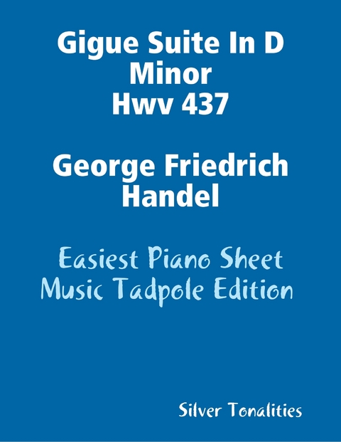 Gigue Suite In D Minor Hwv 437 George Friedrich Handel - Easiest Piano Sheet Music Tadpole Edition -  Silver Tonalities
