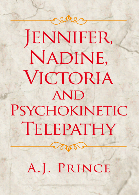 Jennifer, Nadine, Victoria and Psychokinetic Telepathy -  A.J. Prince