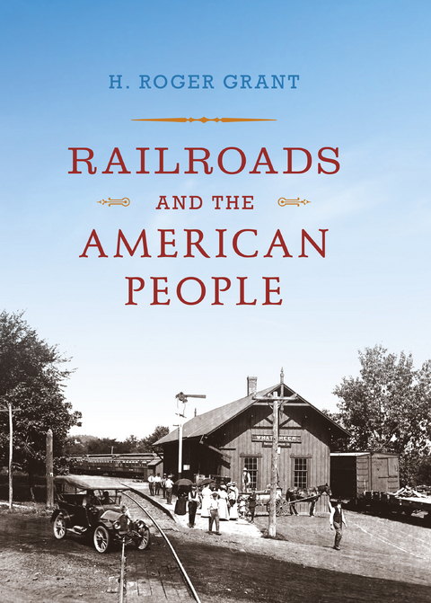 Railroads and the American People -  H. Roger Grant
