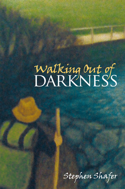 Walking out of Darkness -  Stephen Shafer