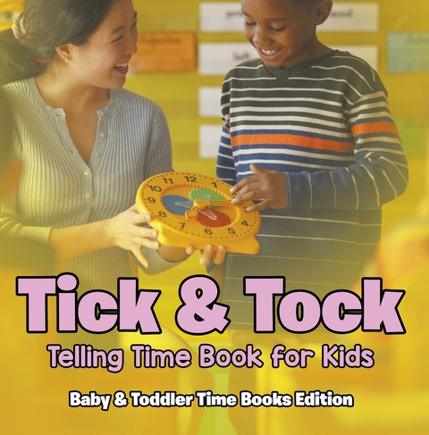 Tick & Tock: Telling Time Book for Kids | Baby & Toddler Time Books Edition -  Baby Professor