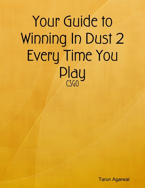 Your Guide to Winning In Dust 2 Every Time You Play -  Agarwal Tarun Agarwal