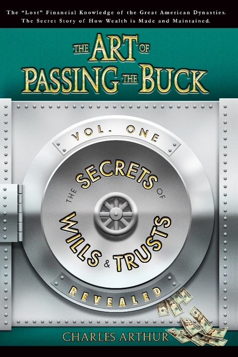 Art of Passing the Buck: Vol I: The Secrets of Wills And Trusts Revealed -  Arthur Charles Arthur