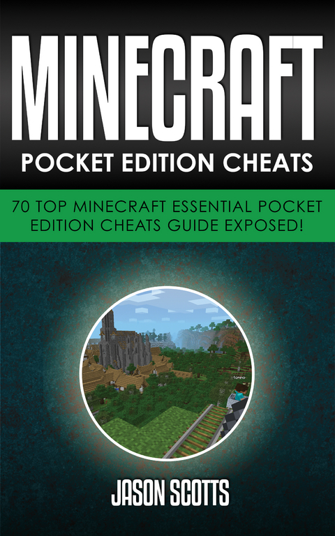 Minecraft Pocket Edition Cheats: 70 Top Minecraft Essential Pocket Edition Cheats Guide Exposed! -  Jason Scotts