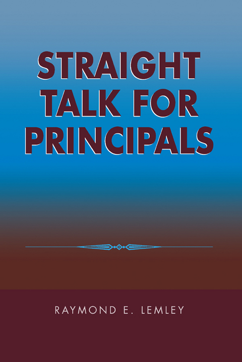 Straight Talk for Principals -  Raymond Lemley