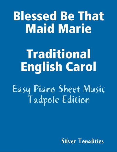 Blessed Be That Maid Marie Traditional English Carol - Easy Piano Sheet Music Tadpole Edition -  Silver Tonalities