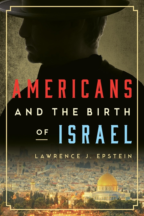 Americans and the Birth of Israel -  Lawrence J. Epstein